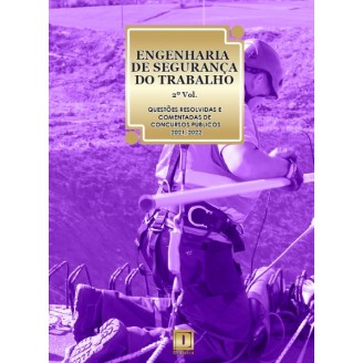 ENGENHARIA DE SEGURANÇA DO TRABALHO - Questões Resolvidas e Comentadas de Concursos (2021 - 2022) - 2º VOLUME